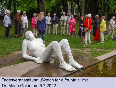 Tagesveranstaltung „Sketch for a fountain“ mit  Dr. Maria Galen am 6.7.2022